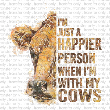 Im Just a Happier Person When Im With My Cows Sublimation Transfer
