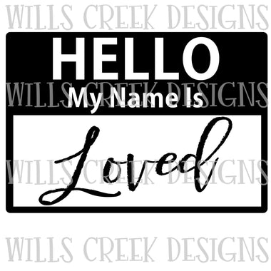 Hello my Name is Loved Digital Download