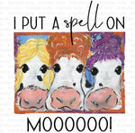 I put a spell on mooooo Sublimation Transfer