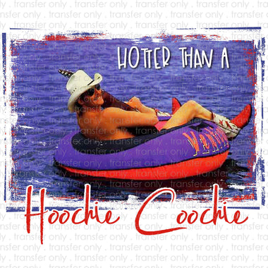 Hotter Than A Hoochie Coochie Sublimation Transfer