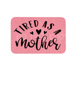 Tired as a Mother Leather Patches *Patch Only*