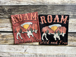 Roam wild & free Screen Print High Heat Transfer V103