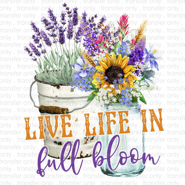 Living Life in Full Bloom Sublimation Transfer