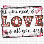 Love is all you Need Sublimation Transfer