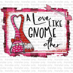 A Love like Gnome Other Sublimation Transfer