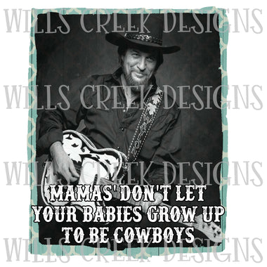 Mamas' Don't Let Your Babies Grow Up to be Cowboys Sublimation Transfer