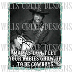 Mamas' Don't Let Your Babies Grow Up To Be Cowboys Digital Download