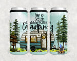 Life is better when you are Camping Skinny Can Cooler 12oz