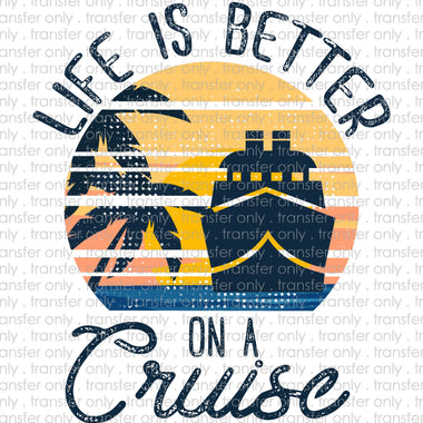 Life is Better on a Cruise Sublimation Transfer