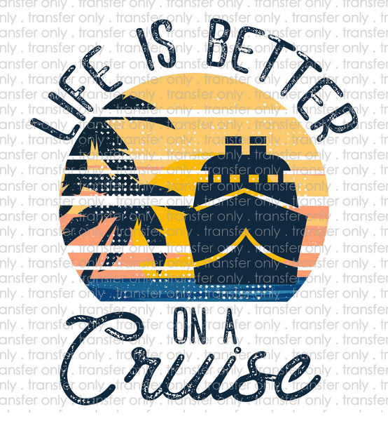 Life is Better on a Cruise Sublimation Transfer