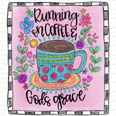 Running on Coffee and God's Grace Sublimation Transfer