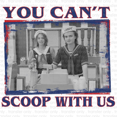You can't Scoop With Us Sublimation Transfer