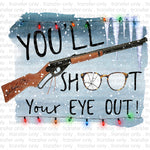 You'll Shoot your eye out Sublimation Transfer