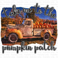 Take me to the Pumpkin Patch Sublimation Transfer