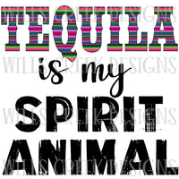 SUBLIMATION TRANSFER Tequila is my Spirit Animal
