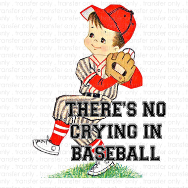 There's No Crying in Baseball Sublimation Transfer