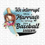 We Interrupt this Marriage for Baseball Season Sublimation Transfer