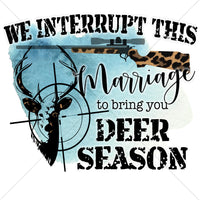 We interrupt this Marriage for Hunting Season Sublimation Transfer