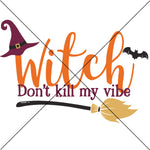 Witch Don't Kill my Vibe Sublimation Transfer