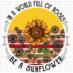 In a World of Roses Be a Sunflower Vintage Background Sublimation Transfer