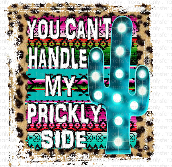 You Cant handle my Prickly Side Sublimation Transfer