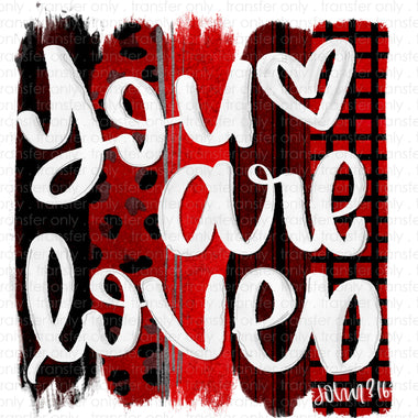 You are Loved Sublimation Transfer